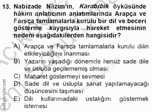 13. soru: Nabizade Nâzim'in, Karabibik öyküsünde hâkim anlatıcının anlatımlarında Arapça ve Farsça tamlamalarla kurulu bir dil…