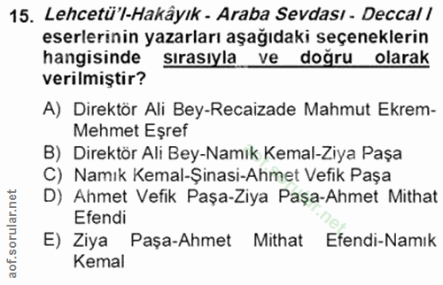 15. soru: Lehcetü'l-Hakâyık - Araba Sevdası - Deccal / eserlerinin yazarları aşağıdaki seçeneklerin hangisinde sırasıyla ve doğ…