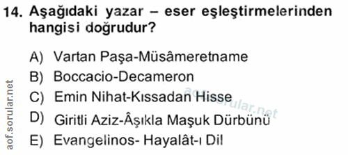 14. soru: Aşağıdaki yazar - eser eşleştirmelerinden hangisi doğrudur? A) Vartan Paşa-Müsâmeretname B) Boccacio-Decameron C) Emi…