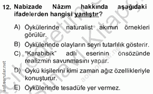 12. soru: Nabizade Nâzım hakkında aşağıdaki ifadelerden hangisi yanlıştır? A) Oykülerinde naturalist® akımın örnekleri görülür.…
