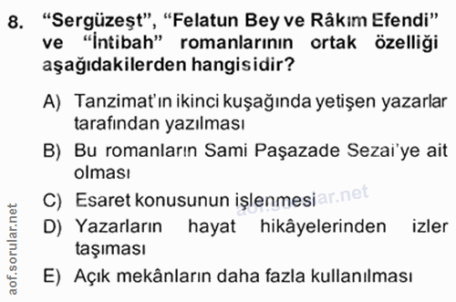 8. soru: "Sergüzeșt", "Felatun Bey ve Râkim Efendi" ve "Intibah" romanlarının ortak özelliği aşağıdakilerden hangisidir? A) Ta…