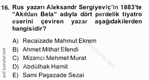 16. soru: Rus yazarı Aleksandr Sergiyeviç'in 1883'te "Akıldan Bela" adıyla dört perdelik tiyatro eserini çeviren yazar aşağıdak…