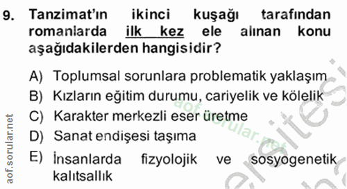 9. soru: Tanzimat'ın ikinci kuşağı tarafından romaniarda ilk kez ele alınan konu aşağıdakilerden hangisidir? A) Toplumsal soru…