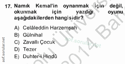17. soru: Namık Kemal'in oynanmak için değil, okunmak için yazdığı oyunu aşağıdakilerden hangisidir? A) Celâleddin Haremşah B)…