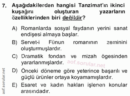 7. soru: Aşağıdakilerden hangisi Tanzimat'ın ikinci kuşağını oluşturan yazarların özelliklerinden biri değildir? A) Romanlarda…