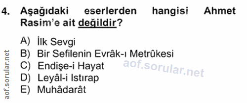 4. soru: Aşağıdaki eserlerden hangisi Ahmet Rasim'e ait değildir? A) İlk Sevgi B) Bir Sefilenin Evrâk-ı Metrûkesi C) Endişe-i…