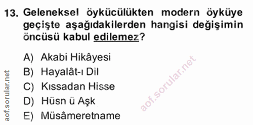 13. soru: Geleneksel öykücülükten modern öyküye geçişte aşağıdakilerden hangisi değişimin öncüsü kabul edilemez? A) Akabi Hikây…