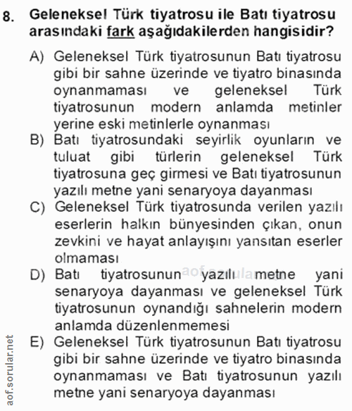 8. soru: Geleneksel Türk tiyatrosu ile Batı tiyatrosu arasındaki fark aşağıdakilerden hangisidir? A) Geleneksel Türk tiyatrosu…