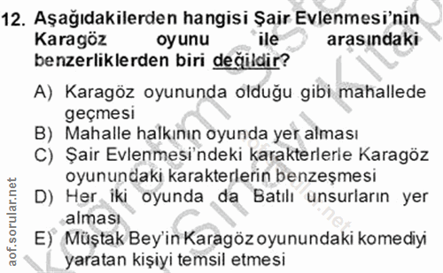 12. soru: Aşağıdakilerden hangisi Şair Evlenmesi'nin Karagöz oyunu ile arasındaki benzerliklerden biri değildir? A) Karagöz oyu…