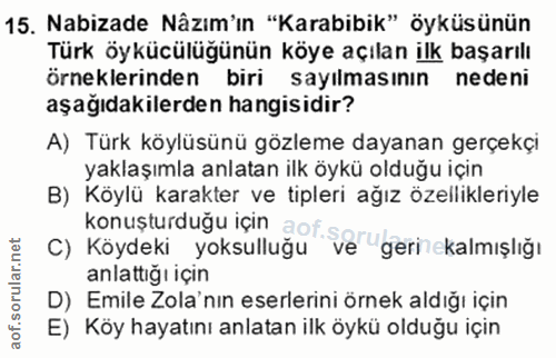 15. soru: Nabizade Nâzım'ın "Karabibik" öyküsünün Türk öykücülüğünün köye açılan ilk başarılı örneklerinden biri sayılmasının n…