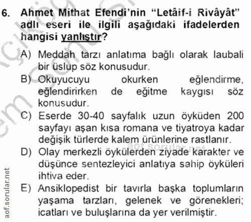 6. soru: Ahmet Mithat Efendi'nin "Letâif-i Rivâyât" adlı eseri ile ilgili aşağıdaki ifadelerden hangisi yanlıştır? A) Meddah t…