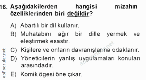 16. soru: Aşağıdakilerden hangisi mizahın özelliklerinden biri değildir? A) Abartılı bir dil kullanır. B) Muhatabını ağır bir d…
