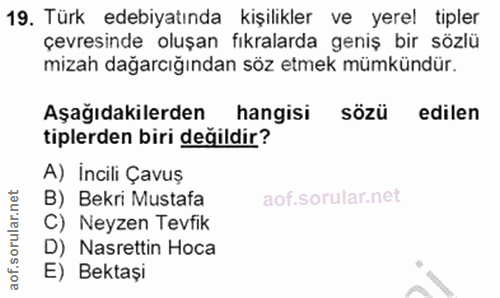 19. soru: Türk edebiyatında kişilikler ve yerel tipler çevresinde oluşan fıkralarda geniş bir sözlü mizah dağarcığından söz etm…