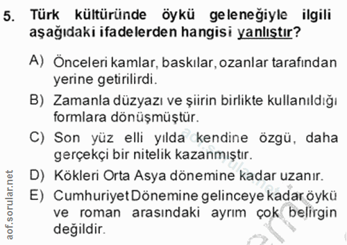 5. soru: Türk kültüründe öykü gelenegiyle ilgili aşağıdaki ifadelerden hangisi yanlıştır? A) Önceleri kamlar, baskılar, ozanla…