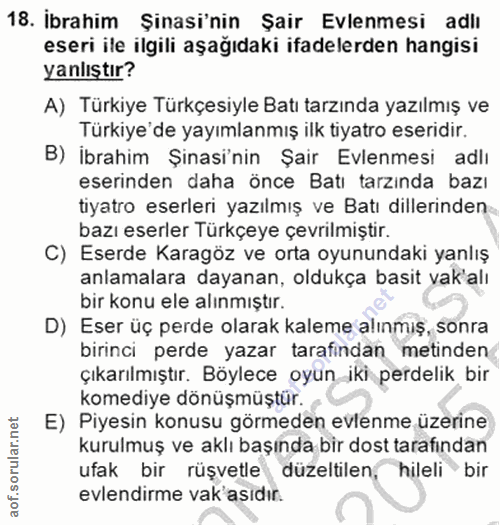 18. soru: İbrahim Şinasi'nin Şair Evlenmesi adlı eseri ile ilgili aşağıdaki ifadelerden hangisi yanlıştır? A) Türkiye Türkçesiy…