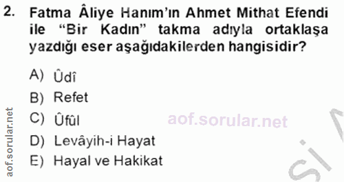 2. soru: Fatma Âliye Hanım'ın Ahmet Mithat Efendi ile "Bir Kadın" takma adıyla ortaklaşa yazdığı eser aşağıdakilerden hangisid…