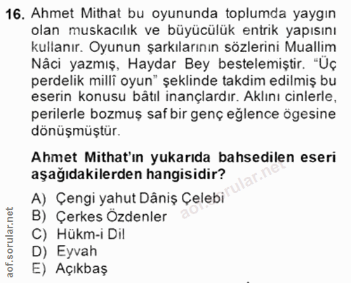 16. soru: Ahmet Mithat bu oyununda toplumda yaygın olan muskacılık ve büyücülük entrik yapısını kullanır. Oyunun şarkılarının s…