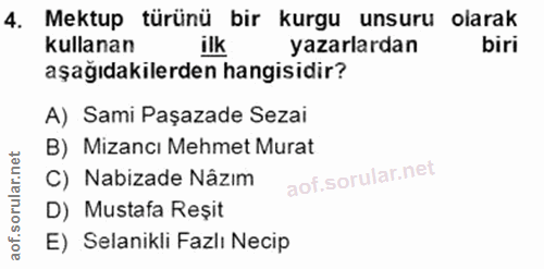 4. soru: Mektup türünü bir kurgu unsuru olarak kullanan ilk yazarlardan biri aşağıdakilerden hangisidir? A) Sami Paşazade Seza…