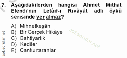 7. soru: Aşağıdakilerden hangisi Ahmet Mithat Efendi'nin Letâif-i Rivâyât adlı öykü serisinde yer almaz? A) Mihnetkeşân B) Bir…