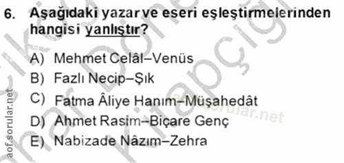 6. soru: Aşağıdaki yazar ve eseri eşleştirmelerinden hangisi yanlıştır? A) Mehmet Celâl-Venüs B) Fazlı Necip-Şık C) Fatma Âliy…