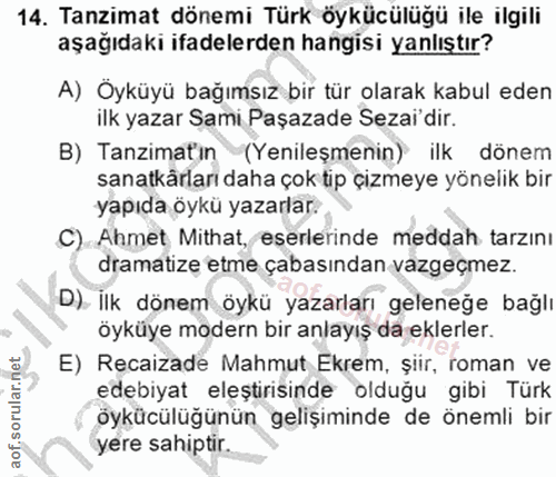 14. soru: Tanzimat dönemi Türk öykücülüğü ile ilgili aşağıdaki ifadelerden hangisi yanlıştır? A) Oyküyü bağımsız bir tür olarak…