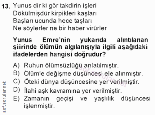 13. soru: Yunus dir ki gör takdırin işleri Dökülmişdür kirpikleri kaşları Başları ucunda hece taşları Ne söylerler ne bir haber…