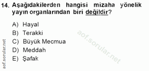 14. soru: Aşağıdakilerden hangisi mizaha yönelik yayın organlarından biri değildir? A) Hayal B) Terakki C) Büyük Mecmua D) Medd…
