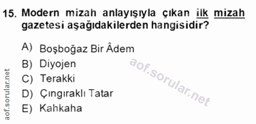 15. soru: Modern mizah anlayışıyla çıkan ilk mizah gazetesi aşağıdakilerden hangisidir? A) Boşboğaz Bir Âdem B) Diyojen C) Tera…