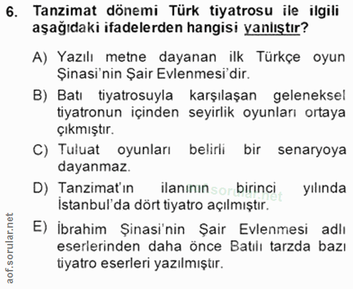 6. soru: Tanzimat dönemi Türk tiyatrosu ile ilgili aşağıdaki ifadelerden hangisi yanlıştır? A) Yazılı metne dayanan ilk Türkçe…