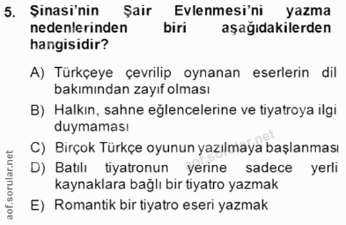 5. soru: Şinasi'nin Şair Evlenmesi'ni yazma nedenlerinden biri aşağıdakilerden hangisidir? A) Türkçeye çevrilip oynanan eserle…