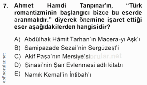 7. soru: Ahmet Hamdi Tapınar'ın, "Türk romantizminin başlangıcı bizce bu eserde aranmalıdır." diyerek önemine işaret ettiği es…