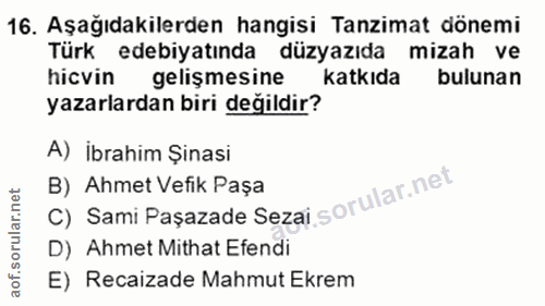 16. soru: Aşağıdakilerden hangisi Tanzimat dönemi Türk edebiyatında düzyazıda mizah ve hicvin gelişmesine katkıda bulunan yazar…