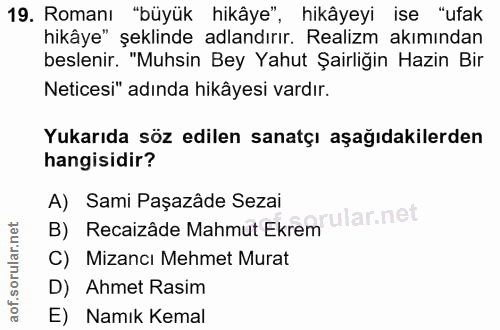 19. soru: Romanı "büyük hikâye", hikâyeyi ise "ufak hikâye" şeklinde adlandırır. Realizm akımından beslenir. "Muhsin Bey Yahut…