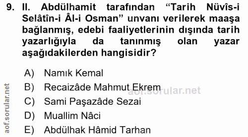 9. soru: II. Abdülhamit tarafından "Tarih Nüvîs-i Selâtîn-i Âl-i Osman" unvanı verilerek maaşa bağlanmış, edebi faaliyetlerini…