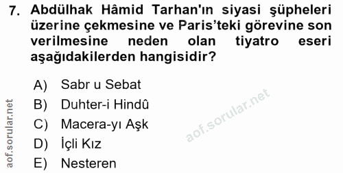 7. soru: Abdülhak Hâmid Tarhan'ın siyasi şüpheleri üzerine çekmesine ve Paris'teki görevine son verilmesine neden olan tiyatro…