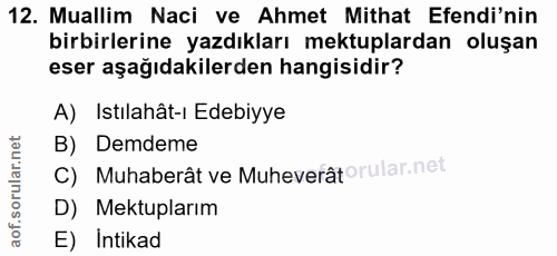 12. soru: Muallim Naci ve Ahmet Mithat Efendi'nin birbirlerine yazdıkları mektuplardan oluşan eser aşağıdakilerden hangisidir?…