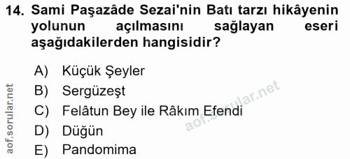 14. soru: Sami Paşazâde Sezai'nin Batı tarzı hikâyenin yolunun açılmasını sağlayan eseri aşağıdakilerden hangisidir? A) Küçük ş…