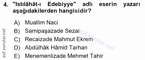 4. soru: "Istılâhât-ı Edebiyye" adlı eserin yazarı aşağıdakilerden hangisidir? A) Muallim Naci B) Samipaşazade Sezai C) Recaiz…