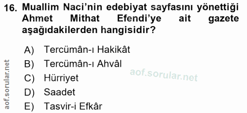 16. soru: Muallim Naci'nin edebiyat sayfasını yönettiği Ahmet Mithat Efendi'ye ait gazete aşağıdakilerden hangisidir? A) Tercüm…