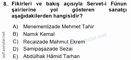 8. soru: Fikirleri ve bakış açısıyla Servet-i Fünun şairlerine yol gösteren sanatçı aşağıdakilerden hangisidir? A) Menemenliza…