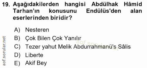 19. soru: Aşağıdakilerden hangisi Abdülhak Hâmid Tarhan'ın konusunu Endülüs'den alan eserlerinden biridir? A) Nesteren B) Çok B…