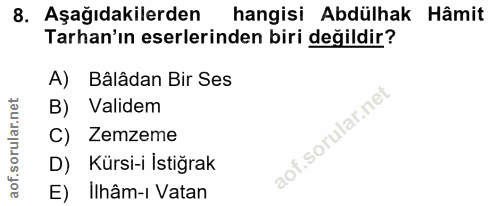 8. soru: Aşağıdakilerden hangisi Abdülhak Hâmit Tarhan'ın eserlerinden biri değildir? A)| Bâlâdan Bir Ses Validem C) Zemzeme D…