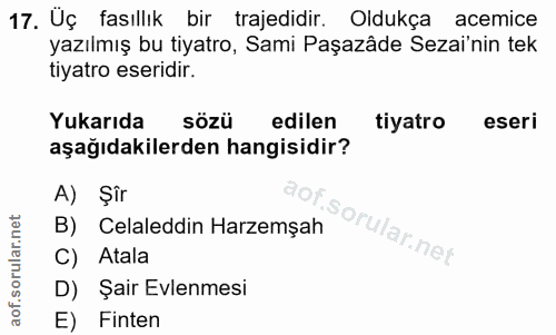 17. soru: Üç fasıllık bir trajedidir. Oldukça acemice yazılmış bu tiyatro, Sami Paşazâde Sezai'nin tek tiyatro eseridir. Yukarı…
