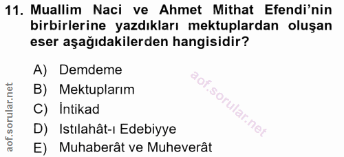 11. soru: Muallim Naci ve Ahmet Mithat Efendi'nin birbirlerine yazdıkları mektuplardan oluşan eser aşağıdakilerden hangisidir?…