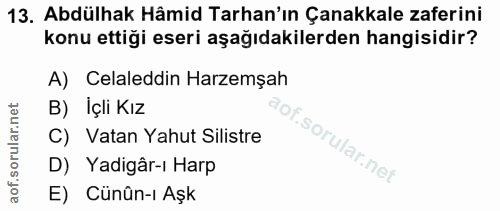 13. soru: Abdülhak Hâmid Tarhan'ın Çanakkale zaferini konu ettiği eseri aşağıdakilerden hangisidir? A) Celaleddin Harzemşah B)…