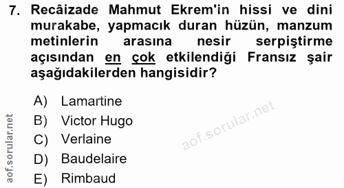7. soru: Recâizade Mahmut Ekrem'in hissi ve dini murakabe, yapmacık duran hüzün, manzum metinlerin arasina nesir serpiştirme a…