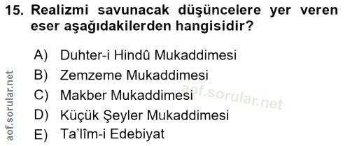 15. soru: Realizmi savunacak düşüncelere yer veren eser aşağıdakilerden hangisidir? A) Duhter-i Hindû Mukaddimesi B) Zemzeme Mu…