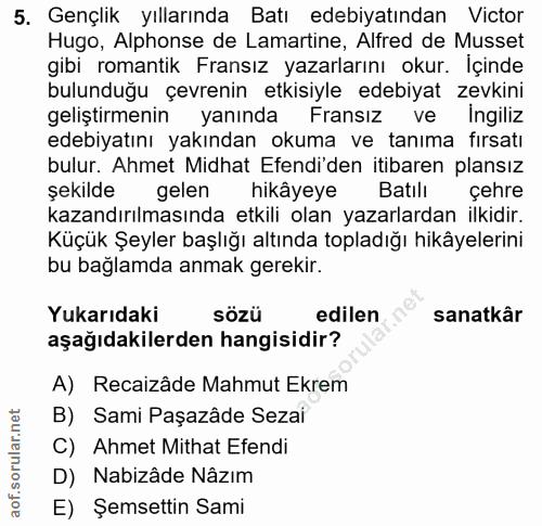 5. soru: Gençlik yıllarında Batı edebiyatından Victor Hugo, Alphonse de Lamartine, Alfred de Musset gibi romantik Fransız yaza…