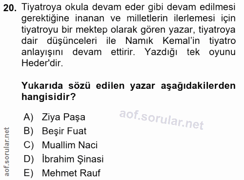 20. soru: Tiyatroya okula devam eder gibi devam edilmesi gerektiğine inanan ve milletlerin ilerlemesi için tiyatroyu bir mektep…