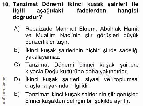 10. soru: Tanzimat Dönemi ikinci kuşak şairleri ile ilgili aşağıdaki ifadelerden hangisi doğrudur? A) Recaizade Mahmut Ekrem, A…